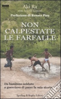 Non calpestate le farfalle libro di Aki Ra - Ginori Anaïs