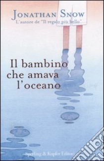 Il bambino che amava l'oceano libro di Snow Jonathan