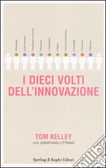 I dieci volti dell'innovazione libro di Kelley Tom - Littman Jonathan