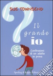 Il grande io. Confessioni di un adulto in prova libro di Townsend Sue