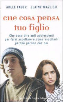 Che cosa pensa tuo figlio libro di Faber Adele - Mazlish Elaine