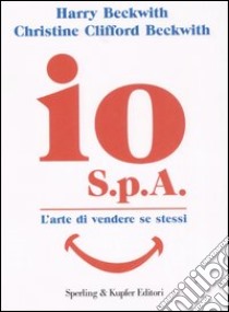 Io S.p.A. L'arte di vendere se stessi libro di Beckwith Harry - Clifford Beckwith Christine