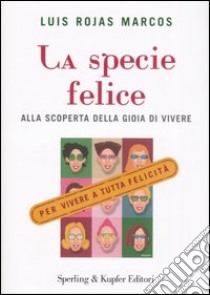 La specie felice. Alla scoperta della gioia di vivere libro di Rojas Marcos Luis