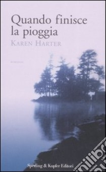 Quando finisce la pioggia libro di Harter Karen