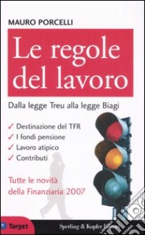 Le regole del lavoro. Dalla legge Treu alla legge Biagi libro di Porcelli Mauro