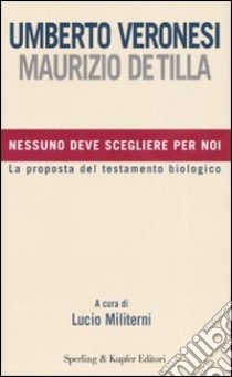 Nessuno deve scegliere per noi libro di Veronesi Umberto - De Tilla Maurizio