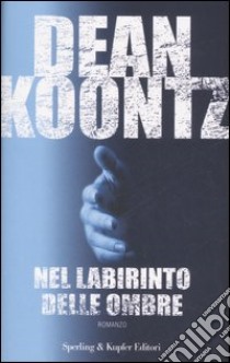 Nel labirinto delle ombre libro di Koontz Dean R.