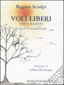 Voli liberi. Canti radiosi libro di Scialpi Regina