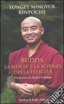 Buddha, la mente e la scienza della felicità libro di Yongey Mingyur (Rinpoche) - Swanson Eric