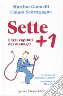 Sette più uno. I vizi capitali del manager libro di Gonnelli Martino - Scortegagna Chiara