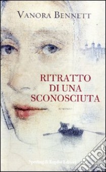 Ritratto di una sconosciuta libro di Bennett Vanora