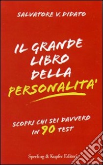 Il Grande libro della personalità. Scopri davvero chi sei in 90 test libro di Didato Salvatore V.