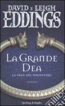 La Grande dea. La saga dei sognatori. Vol. 2 libro di Eddings David - Eddings Leigh