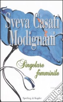 Singolare femminile libro di Casati Modignani Sveva