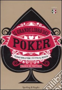 Il grande libro del poker. Texas hold'em e tutto il resto libro di De Toffoli Dario