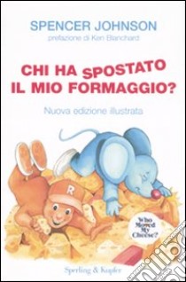 Chi ha spostato il mio formaggio? Ediz. illustrata libro di Johnson Spencer