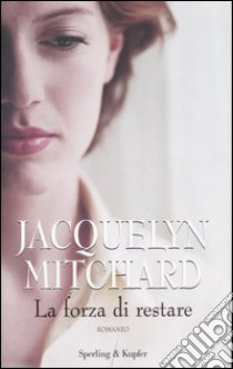 La forza di restare libro di Mitchard Jacquelyn