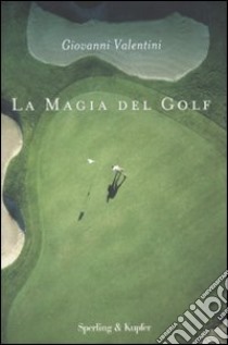 La magia del golf libro di Valentini Giovanni