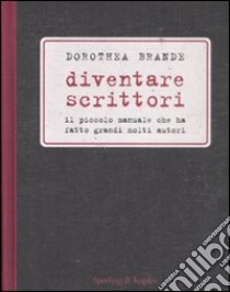 Diventare scrittori libro di Brande Dorothea