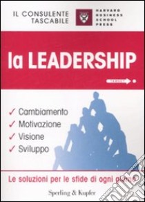 La leadership. Cambiamento, motivazione, visione, sviluppo libro di Baird Lloyd