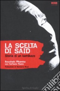 La scelta di Said. Storia di un kamikaze libro di Mhamka Bouchaib - Masto Raffaele