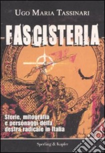 Fascisteria. Storie, mitografia e personaggi della destra radicale in Italia libro di Tassinari Ugo M.