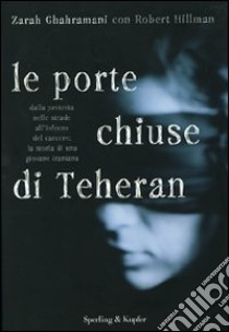 Le porte chiuse di Teheran libro di Ghahramani Zarah - Hillman Robert S.