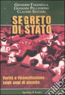 Segreto di Stato. Verità e riconciliazione sugli anni di piombo libro di Fasanella Giovanni; Pellegrino Giovanni; Sestieri Claudio