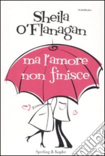 Ma l'amore non finisce libro di O'Flanagan Sheila