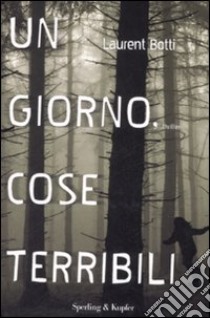 Un giorno, cose terribili libro di Botti Laurent