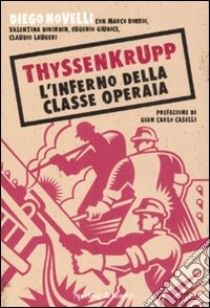 ThyssenKrupp. L'inferno della classe operaia libro di Novelli Diego