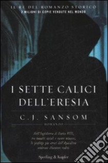 I sette calici dell'eresia libro di Sansom C. J.