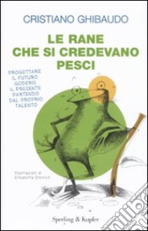 Le rane che si credevano pesci libro di Ghibaudo Cristiano