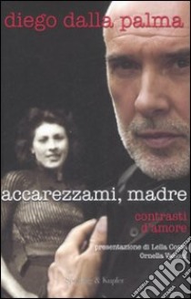 Accarezzami, madre. Contrasti d'amore libro di Dalla Palma Diego