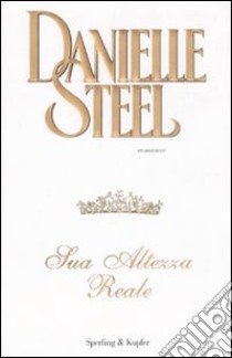 Sua altezza reale libro di Steel Danielle