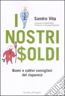 I nostri soldi. Buoni e cattivi consiglieri del risparmio libro di Vita Sandro