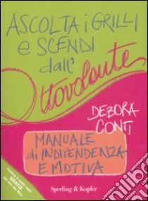 Ascolta i grilli e scendi dall'ottovolante. Manuale di indipendenza emotiva libro di Conti Debora