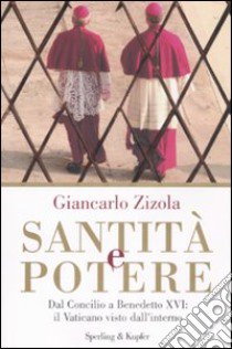 Santità e potere. Dal Concilio a Benedetto XVI: il Vaticano visto dall'interno libro di Zizola Giancarlo