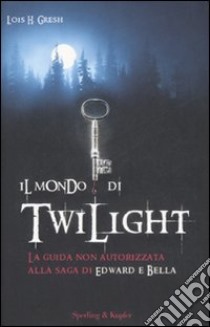 Il mondo di Twilight libro di Gresh Lois H.