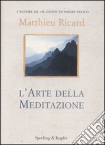 L'Arte della meditazione libro di Ricard Matthieu