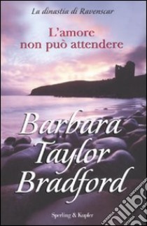 L'amore non può attendere libro di Bradford Barbara Taylor