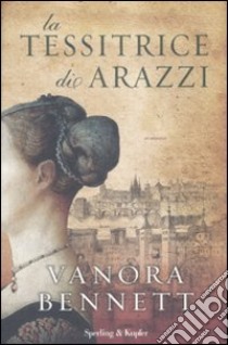 La Tessitrice di arazzi libro di Bennett Vanora