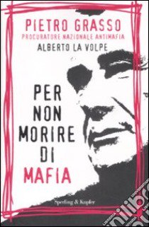 Per non morire di mafia libro di Grasso Pietro - La Volpe Alberto