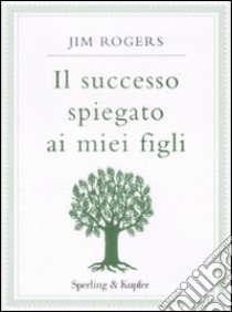 Il Successo spiegato ai miei figli libro di Rogers Jim