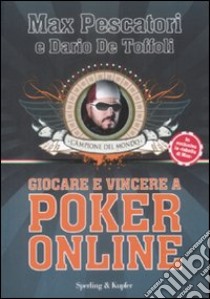 Giocare e vincere con il poker on-line libro di Pescatori Max; De Toffoli Dario