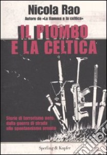 Il piombo e la celtica libro di Rao Nicola