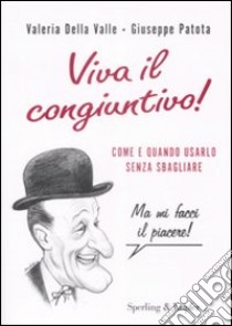 Viva il congiuntivo! Come e quando usarlo senza sbagliare libro di Della Valle Valeria - Patota Giuseppe