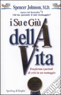 I Su e giù della vita. Trasforma i periodi di crisi in un vantaggio libro di Johnson Spencer