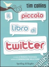 Il Piccolo libro di Twitter libro di Collins Tim