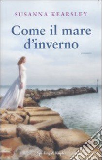 Come il mare d'inverno libro di Kearsley Susanna